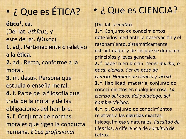  • ¿ Que es ÉTICA? • ¿ Que es CIENCIA? ético 1, ca.