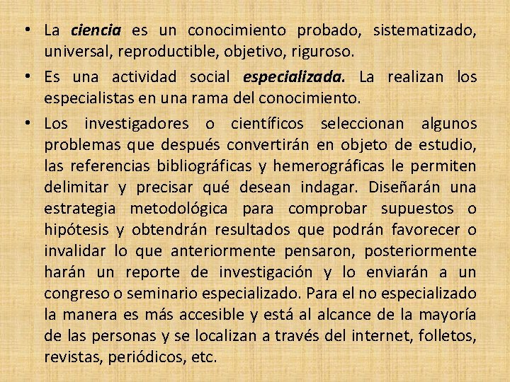  • La ciencia es un conocimiento probado, sistematizado, universal, reproductible, objetivo, riguroso. •