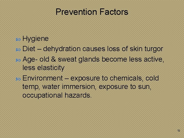 Prevention Factors Hygiene Diet – dehydration causes loss of skin turgor Age- old &