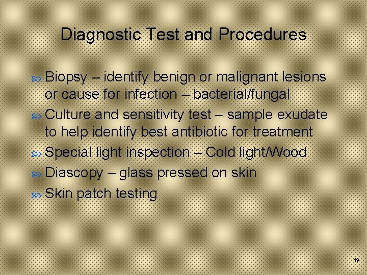 Diagnostic Test and Procedures Biopsy – identify benign or malignant lesions or cause for