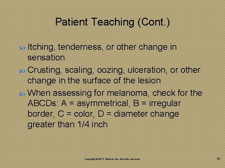 Patient Teaching (Cont. ) Itching, tenderness, or other change in sensation Crusting, scaling, oozing,