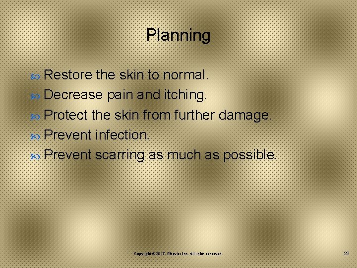 Planning Restore the skin to normal. Decrease pain and itching. Protect the skin from