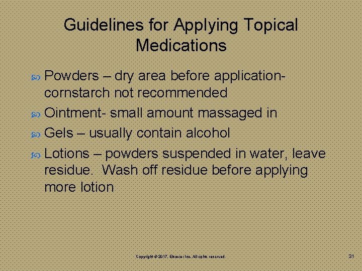 Guidelines for Applying Topical Medications Powders – dry area before applicationcornstarch not recommended Ointment-