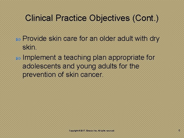 Clinical Practice Objectives (Cont. ) Provide skin care for an older adult with dry