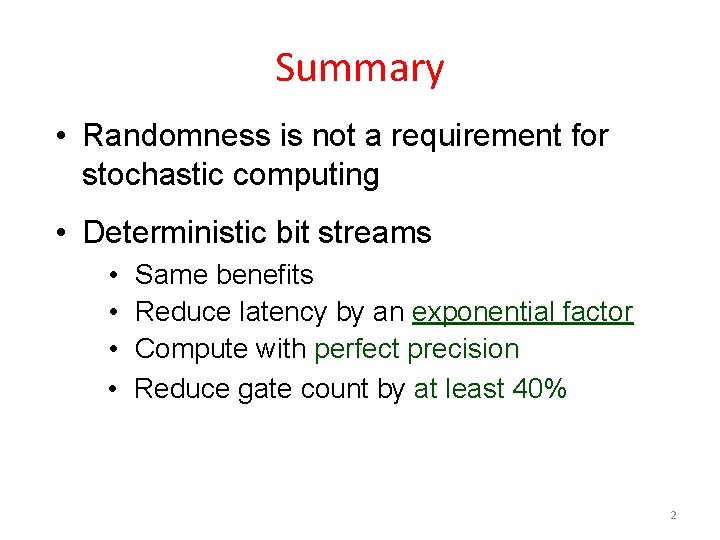 Summary • Randomness is not a requirement for stochastic computing • Deterministic bit streams
