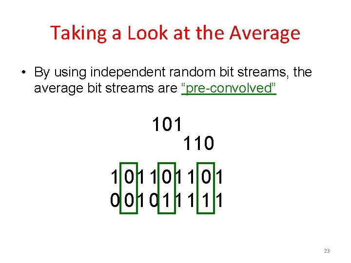 Taking a Look at the Average • By using independent random bit streams, the