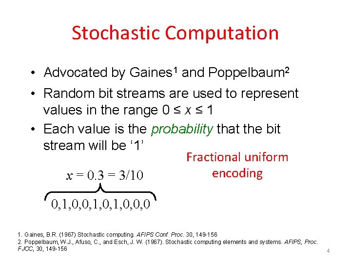 Stochastic Computation • Advocated by Gaines 1 and Poppelbaum 2 • Random bit streams
