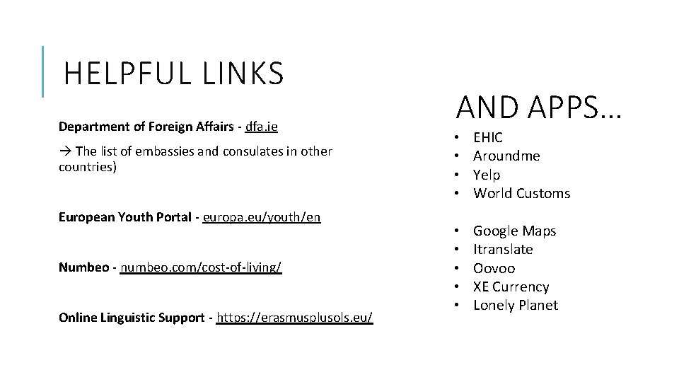 HELPFUL LINKS Department of Foreign Affairs - dfa. ie The list of embassies and