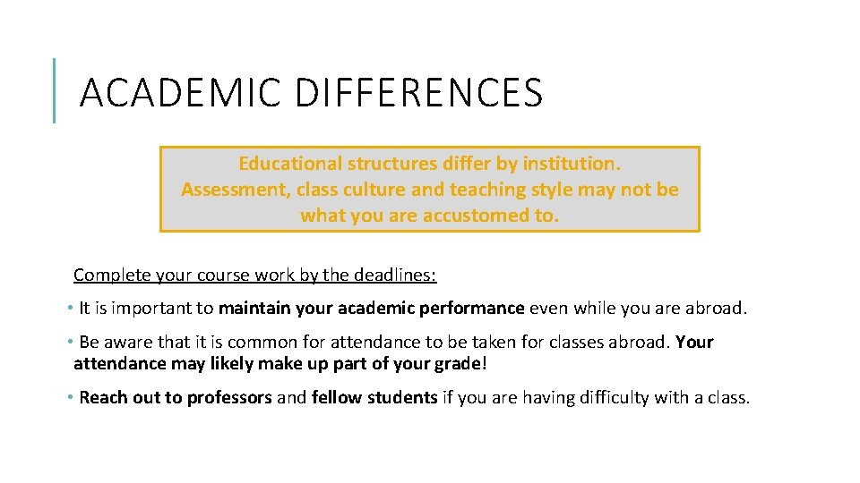 ACADEMIC DIFFERENCES Educational structures differ by institution. Assessment, class culture and teaching style may