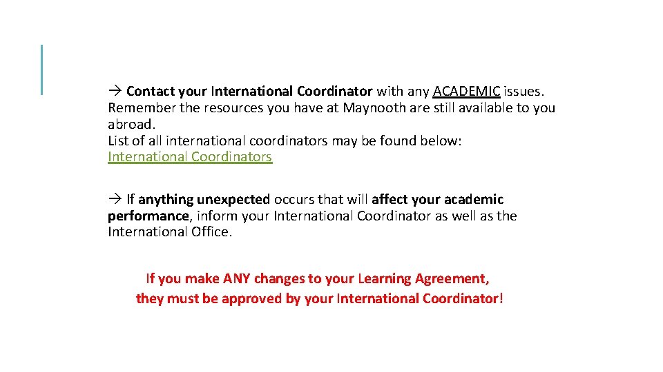  Contact your International Coordinator with any ACADEMIC issues. Remember the resources you have