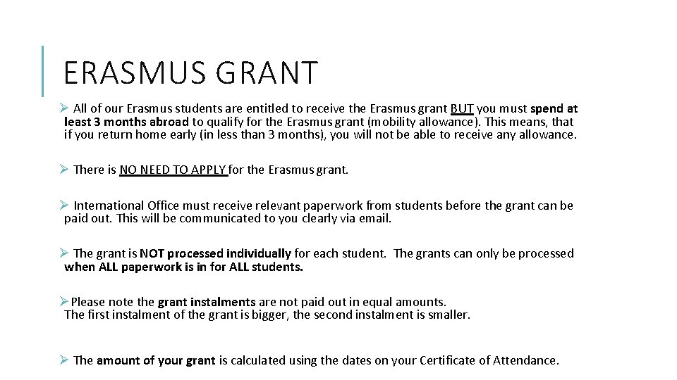 ERASMUS GRANT Ø All of our Erasmus students are entitled to receive the Erasmus