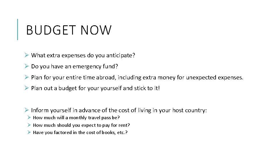 BUDGET NOW Ø What extra expenses do you anticipate? Ø Do you have an