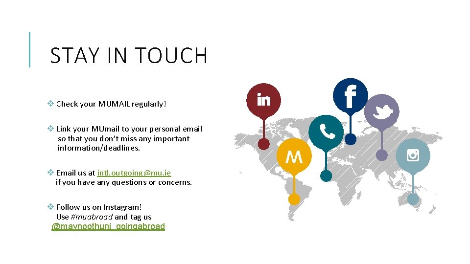STAY IN TOUCH v Check your MUMAIL regularly! v Email us at intl. outgoing@mu.