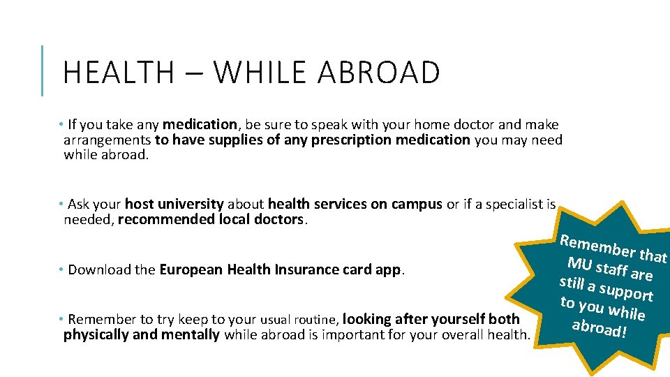 HEALTH – WHILE ABROAD • If you take any medication, be sure to speak