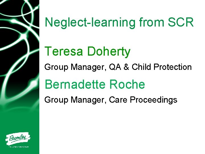 Neglect-learning from SCR Teresa Doherty Group Manager, QA & Child Protection Bernadette Roche Group