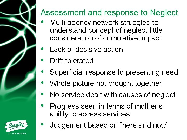 Assessment and response to Neglect • Multi-agency network struggled to understand concept of neglect-little