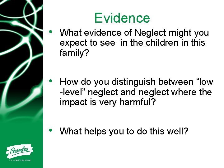 Evidence • What evidence of Neglect might you expect to see in the children