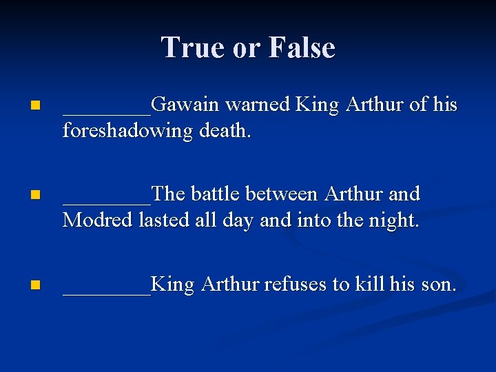 True or False n ____Gawain warned King Arthur of his foreshadowing death. n ____The