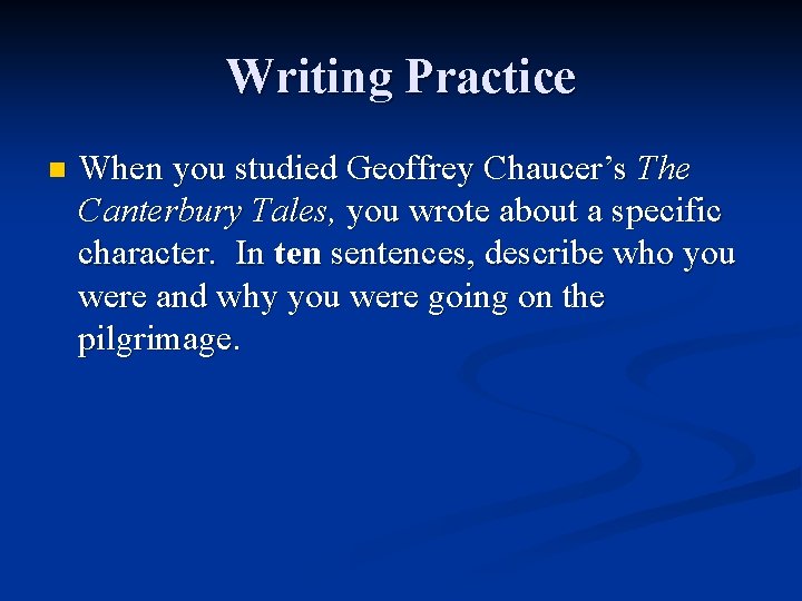 Writing Practice n When you studied Geoffrey Chaucer’s The Canterbury Tales, you wrote about