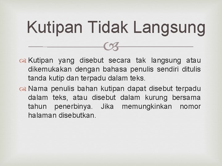 Kutipan Tidak Langsung Kutipan yang disebut secara tak langsung atau dikemukakan dengan bahasa penulis