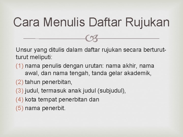 Cara Menulis Daftar Rujukan Unsur yang ditulis dalam daftar rujukan secara berturut meliputi: (1)