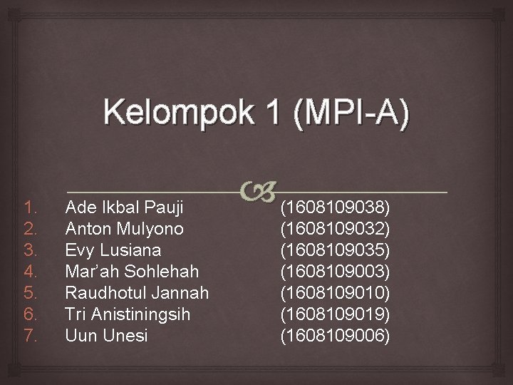 Kelompok 1 (MPI-A) 1. 2. 3. 4. 5. 6. 7. Ade Ikbal Pauji Anton