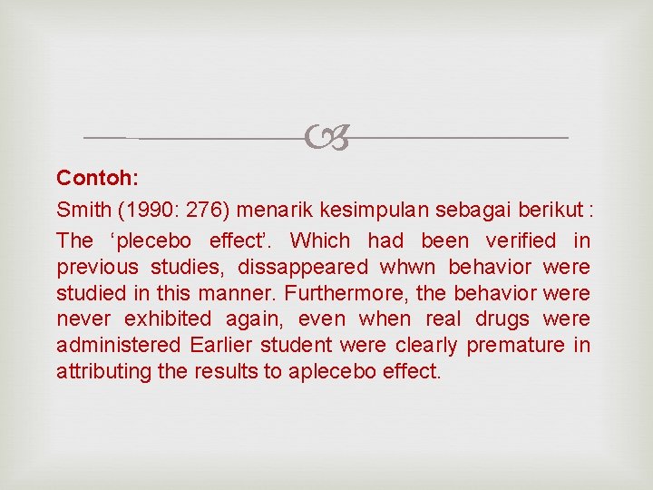  Contoh: Smith (1990: 276) menarik kesimpulan sebagai berikut : The ‘plecebo effect’. Which
