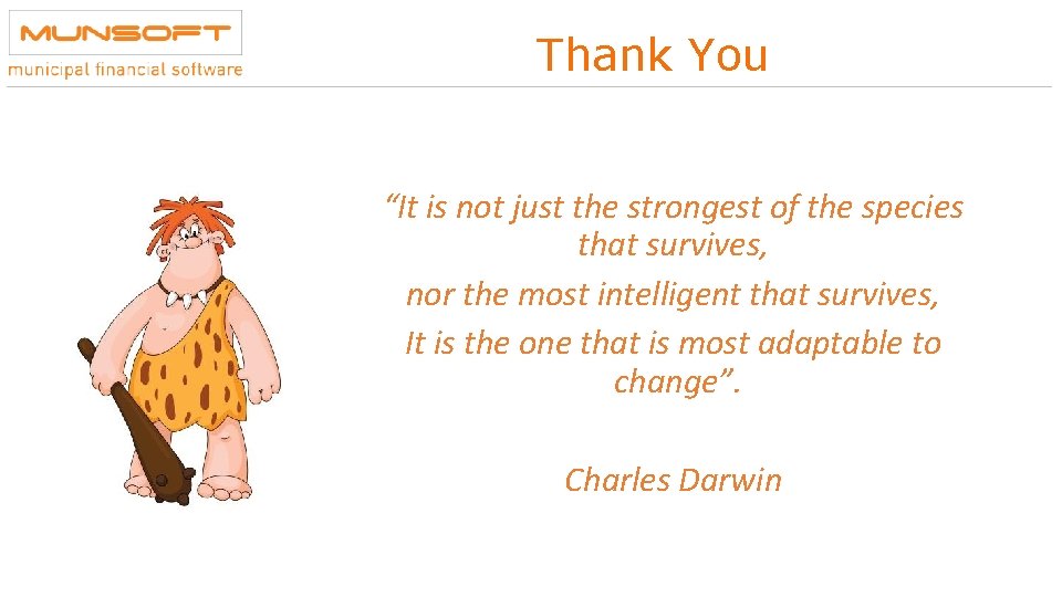 Thank You “It is not just the strongest of the species that survives, nor Thank You “It is not just the strongest of the species that survives, nor