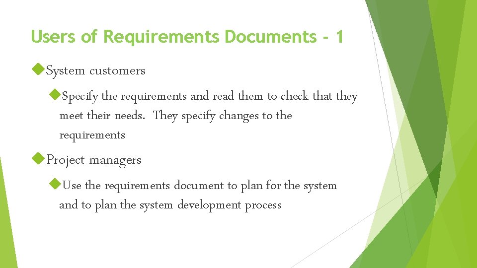 Users of Requirements Documents - 1 System customers Specify the requirements and read them