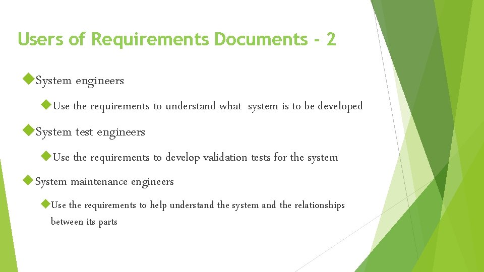 Users of Requirements Documents - 2 System engineers Use the requirements to understand what