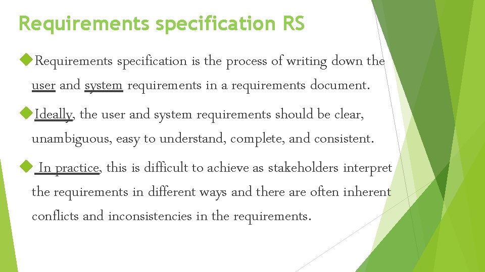 Requirements specification RS Requirements specification is the process of writing down the user and