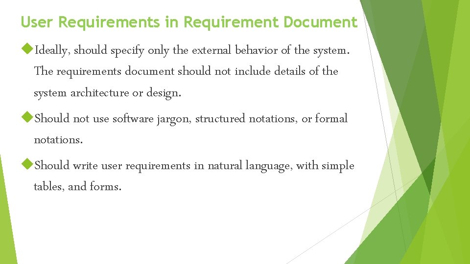 User Requirements in Requirement Document Ideally, should specify only the external behavior of the