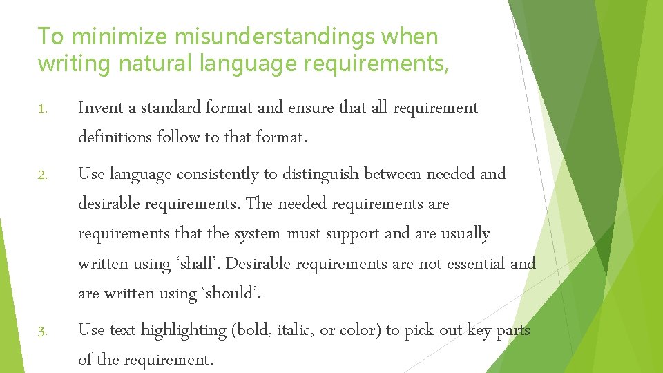 To minimize misunderstandings when writing natural language requirements, 1. 2. 3. Invent a standard