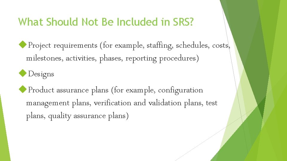 What Should Not Be Included in SRS? Project requirements (for example, staffing, schedules, costs,