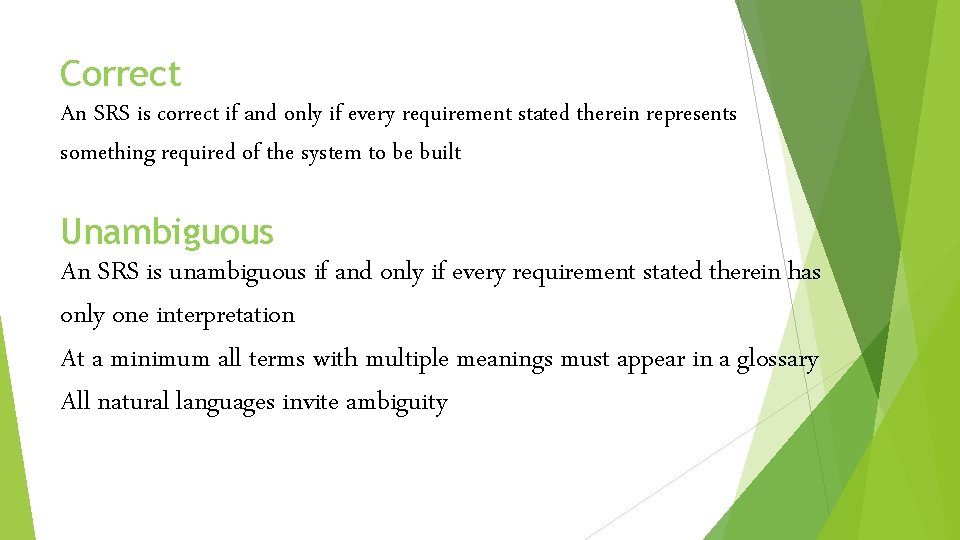 Correct An SRS is correct if and only if every requirement stated therein represents