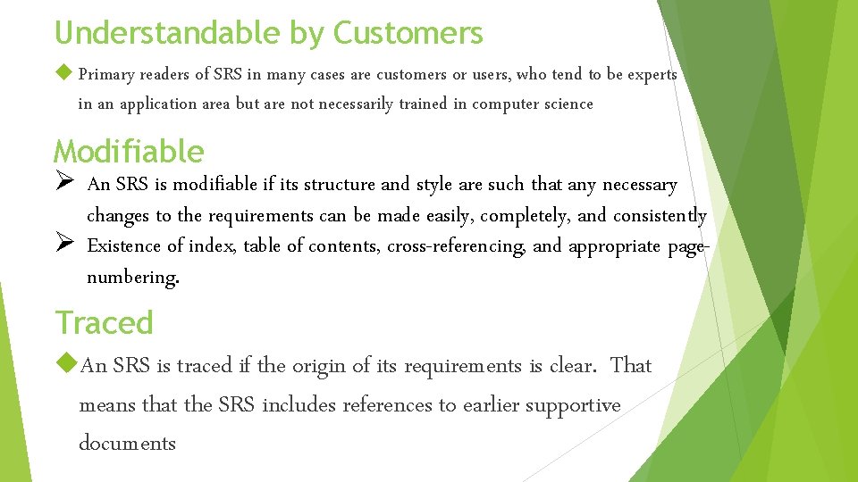 Understandable by Customers Primary readers of SRS in many cases are customers or users,