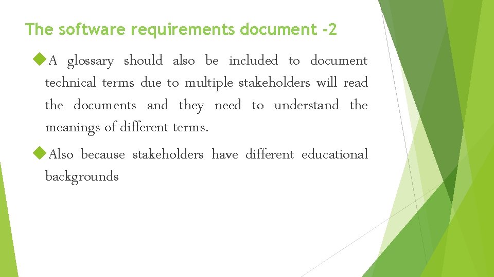 The software requirements document -2 A glossary should also be included to document technical