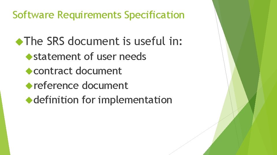 Software Requirements Specification The SRS document is useful in: statement of user needs contract