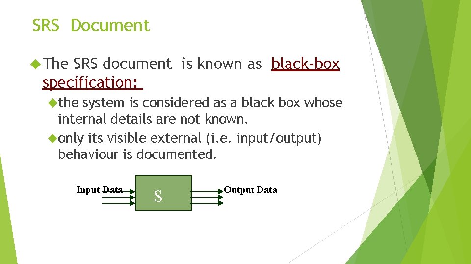 SRS Document The SRS document is known as black-box specification: the system is considered