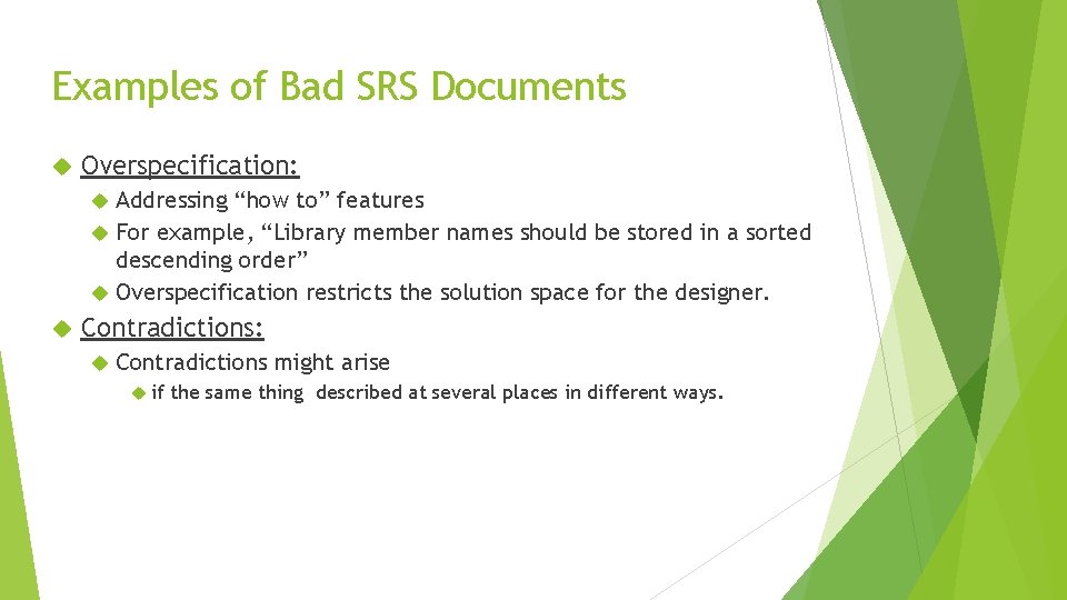 Examples of Bad SRS Documents Overspecification: Addressing “how to” features For example, “Library member