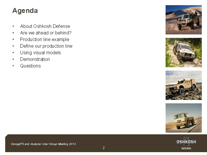 Agenda • • About Oshkosh Defense Are we ahead or behind? Production line example