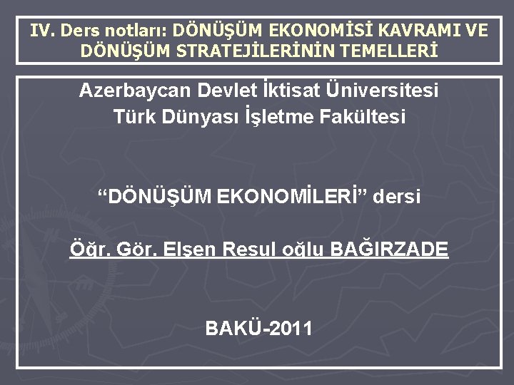 IV. Ders notları: DÖNÜŞÜM EKONOMİSİ KAVRAMI VE DÖNÜŞÜM STRATEJİLERİNİN TEMELLERİ Azerbaycan Devlet İktisat Üniversitesi