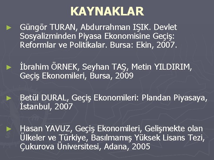 KAYNAKLAR ► Güngör TURAN, Abdurrahman IŞIK. Devlet Sosyalizminden Piyasa Ekonomisine Geçiş: Reformlar ve Politikalar.