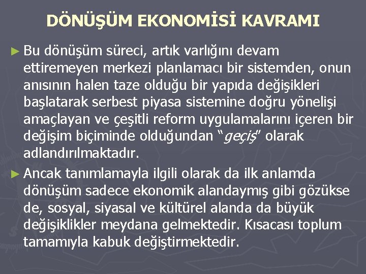 DÖNÜŞÜM EKONOMİSİ KAVRAMI ► Bu dönüşüm süreci, artık varlığını devam ettiremeyen merkezi planlamacı bir