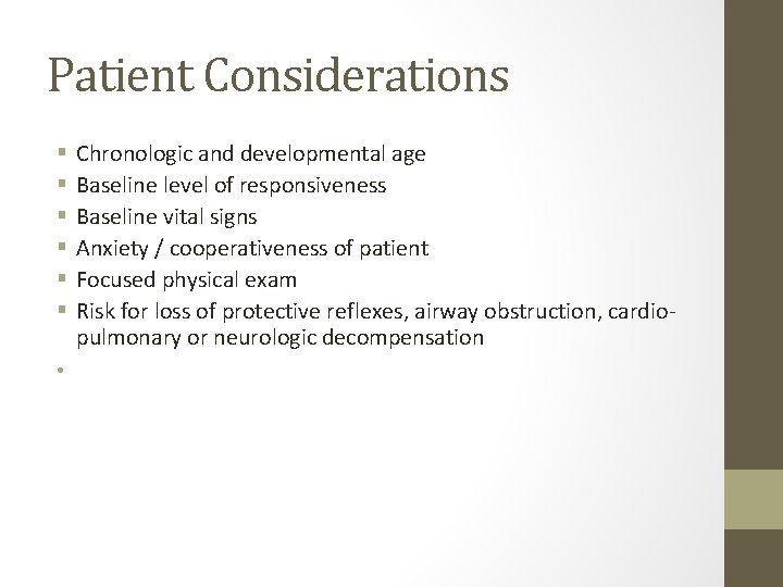 Patient Considerations Chronologic and developmental age Baseline level of responsiveness Baseline vital signs Anxiety