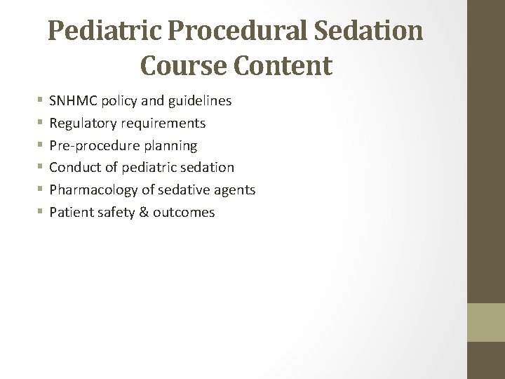 Pediatric Procedural Sedation Course Content § § § SNHMC policy and guidelines Regulatory requirements