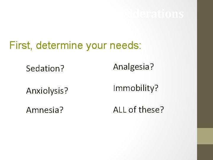 Procedure Related Considerations First, determine your needs: Sedation? Analgesia? Anxiolysis? Immobility? Amnesia? ALL of