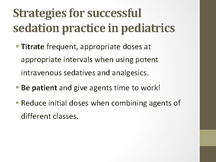 Strategies for successful sedation practice in pediatrics § Titrate frequent, appropriate doses at appropriate