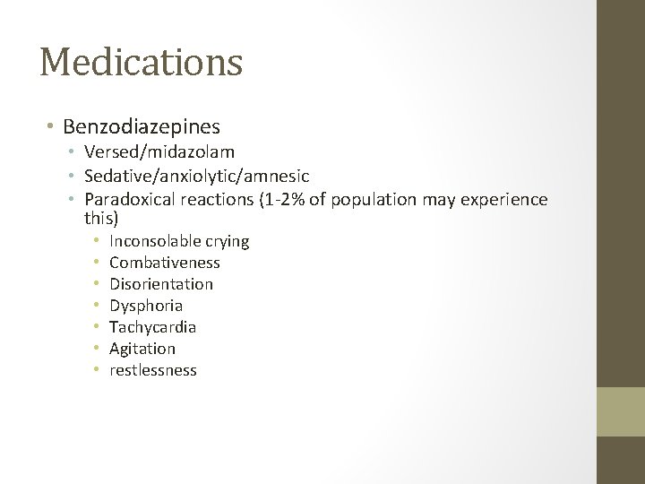 Medications • Benzodiazepines • Versed/midazolam • Sedative/anxiolytic/amnesic • Paradoxical reactions (1 -2% of population