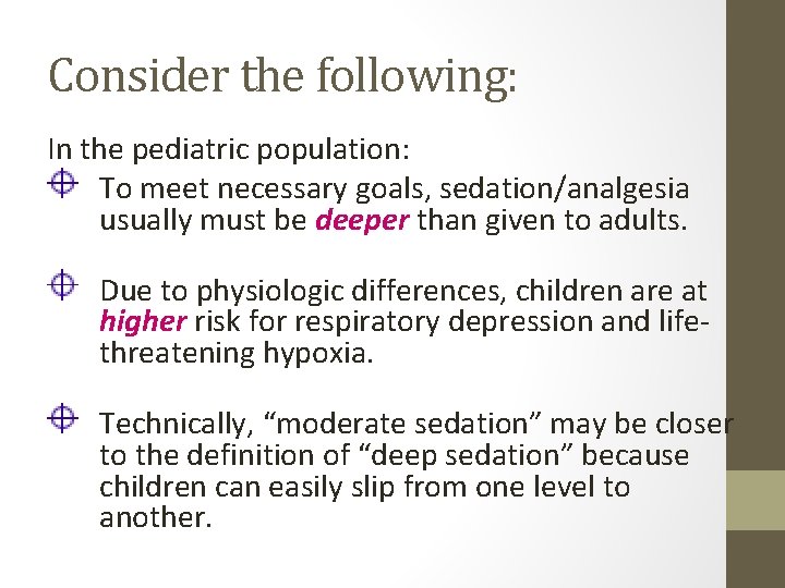 Consider the following: In the pediatric population: To meet necessary goals, sedation/analgesia usually must